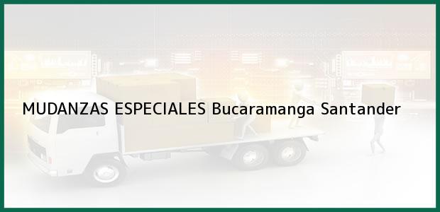 Teléfono, Dirección y otros datos de contacto para MUDANZAS ESPECIALES, Bucaramanga, Santander, Colombia