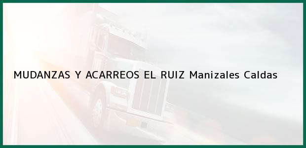 Teléfono, Dirección y otros datos de contacto para MUDANZAS Y ACARREOS EL RUIZ, Manizales, Caldas, Colombia