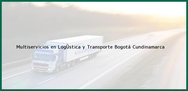 Teléfono, Dirección y otros datos de contacto para Multiservicios en LogÚstica y Transporte, Bogotá, Cundinamarca, Colombia