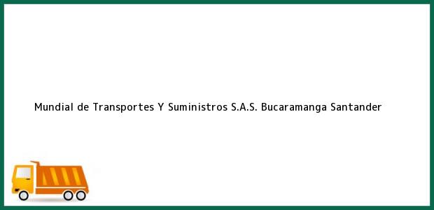 ver datos de contacto para mundial de transportes y suministros s.a.s., bucaramanga, santander, colombia Teléfono, Dirección y otros datos de contacto para Mundial de Transportes Y Suministros S.A.S., Bucaramanga, Santander, Colombia