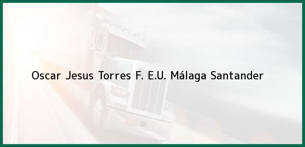 Teléfono, Dirección y otros datos de contacto para Oscar Jesus Torres F. E.U., Málaga, Santander, Colombia