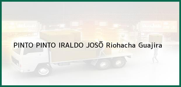 Teléfono, Dirección y otros datos de contacto para PINTO PINTO IRALDO JOSÕ, Riohacha, Guajira, Colombia