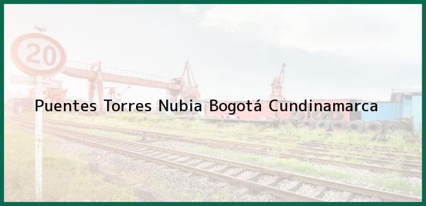 Teléfono, Dirección y otros datos de contacto para Puentes Torres Nubia, Bogotá, Cundinamarca, Colombia