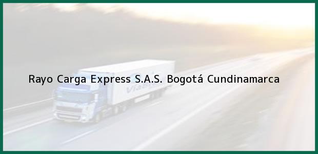 Teléfono, Dirección y otros datos de contacto para Rayo Carga Express S.A.S., Bogotá, Cundinamarca, Colombia