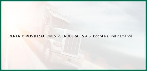 Teléfono, Dirección y otros datos de contacto para RENTA Y MOVILIZACIONES PETROLERAS S.A.S., Bogotá, Cundinamarca, Colombia