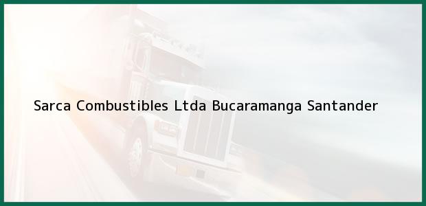 Teléfono, Dirección y otros datos de contacto para Sarca Combustibles Ltda, Bucaramanga, Santander, Colombia