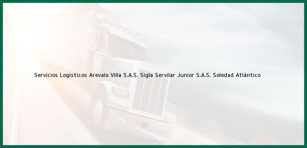 Teléfono, Dirección y otros datos de contacto para Servicios Logisticos Arevalo Villa S.A.S. Sigla Servilar Junior S.A.S., Soledad, Atlántico, Colombia