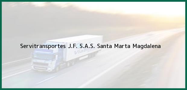 Teléfono, Dirección y otros datos de contacto para Servitransportes J.F. S.A.S., Santa Marta, Magdalena, Colombia