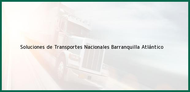 Teléfono, Dirección y otros datos de contacto para Soluciones de Transportes Nacionales, Barranquilla, Atlántico, Colombia