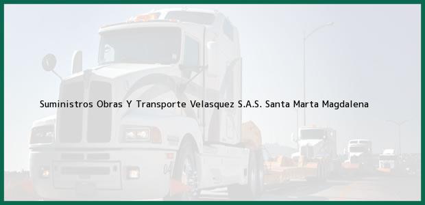 Teléfono, Dirección y otros datos de contacto para Suministros Obras Y Transporte Velasquez S.A.S., Santa Marta, Magdalena, Colombia