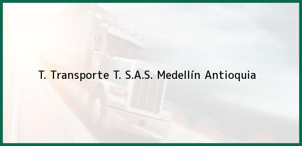 Teléfono, Dirección y otros datos de contacto para T. Transporte T. S.A.S., Medellín, Antioquia, Colombia