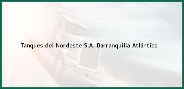 Teléfono, Dirección y otros datos de contacto para Tanques del Nordeste S.A., Barranquilla, Atlántico, Colombia