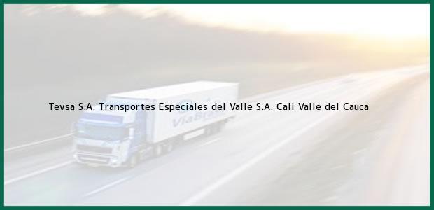 Teléfono, Dirección y otros datos de contacto para Tevsa S.A. Transportes Especiales del Valle S.A., Cali, Valle del Cauca, Colombia