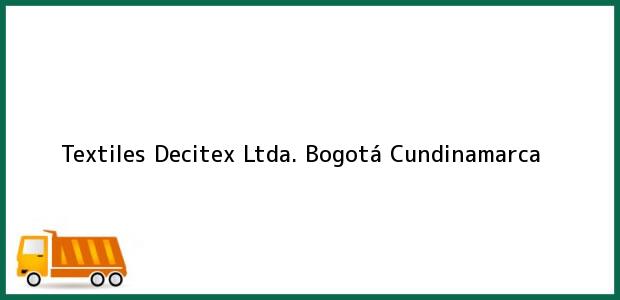 Teléfono, Dirección y otros datos de contacto para Textiles Decitex Ltda., Bogotá, Cundinamarca, Colombia