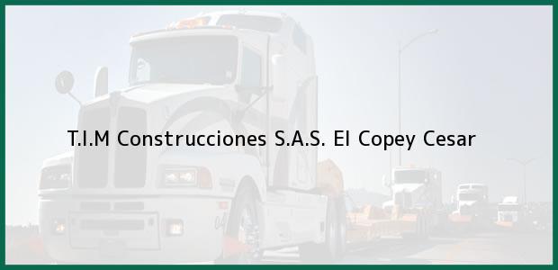 Teléfono, Dirección y otros datos de contacto para T.I.M Construcciones S.A.S., El Copey, Cesar, Colombia