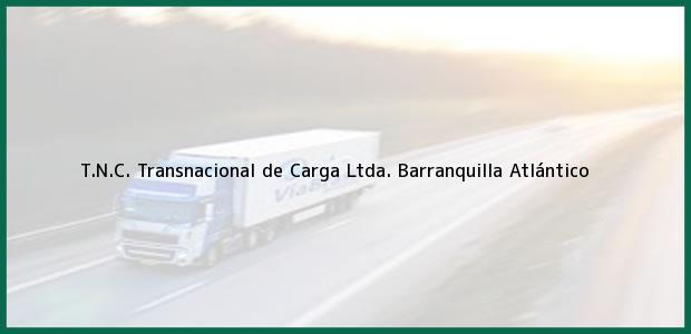 Teléfono, Dirección y otros datos de contacto para T.N.C. Transnacional de Carga Ltda., Barranquilla, Atlántico, Colombia