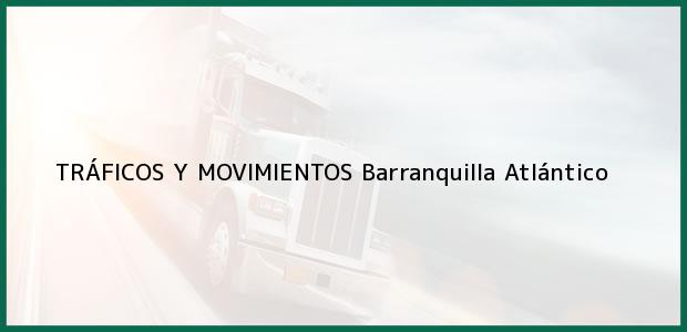 Teléfono, Dirección y otros datos de contacto para TRÁFICOS Y MOVIMIENTOS, Barranquilla, Atlántico, Colombia