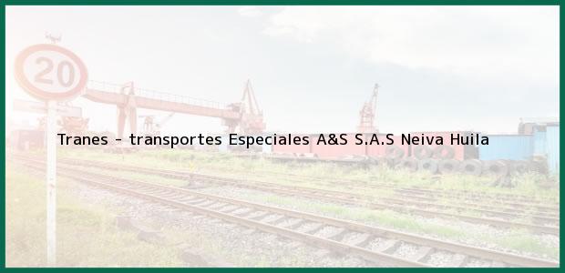 Teléfono, Dirección y otros datos de contacto para Tranes - transportes Especiales A&S S.A.S, Neiva, Huila, Colombia