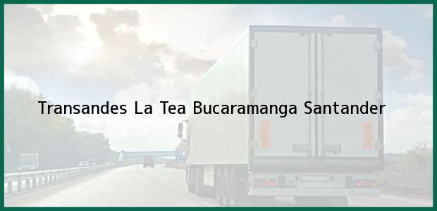 Teléfono, Dirección y otros datos de contacto para Transandes La Tea, Bucaramanga, Santander, Colombia