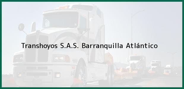 ver datos de contacto para transhoyos s.a.s., barranquilla, atlántico, colombia Teléfono, Dirección y otros datos de contacto para Transhoyos S.A.S., Barranquilla, Atlántico, Colombia