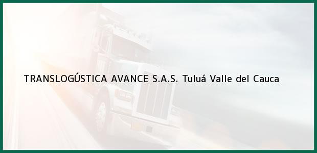 Teléfono, Dirección y otros datos de contacto para TRANSLOGÚSTICA AVANCE S.A.S., Tuluá, Valle del Cauca, Colombia
