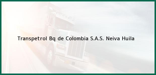 Teléfono, Dirección y otros datos de contacto para Transpetrol Bq de Colombia S.A.S., Neiva, Huila, Colombia