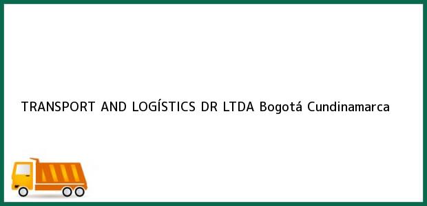 Teléfono, Dirección y otros datos de contacto para TRANSPORT AND LOGÍSTICS DR LTDA, Bogotá, Cundinamarca, Colombia