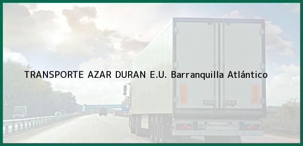 Teléfono, Dirección y otros datos de contacto para TRANSPORTE AZAR DURAN E.U., Barranquilla, Atlántico, Colombia