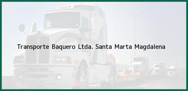 Teléfono, Dirección y otros datos de contacto para Transporte Baquero Ltda., Santa Marta, Magdalena, Colombia
