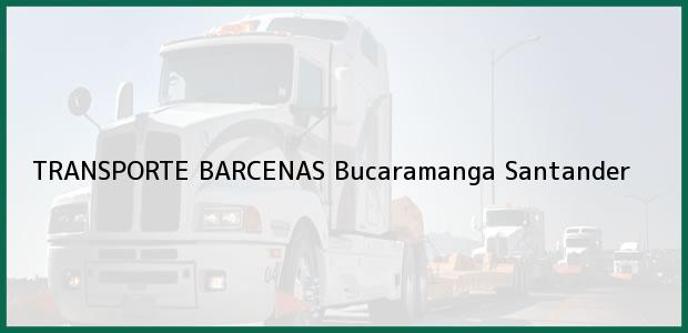 Teléfono, Dirección y otros datos de contacto para TRANSPORTE BARCENAS, Bucaramanga, Santander, Colombia