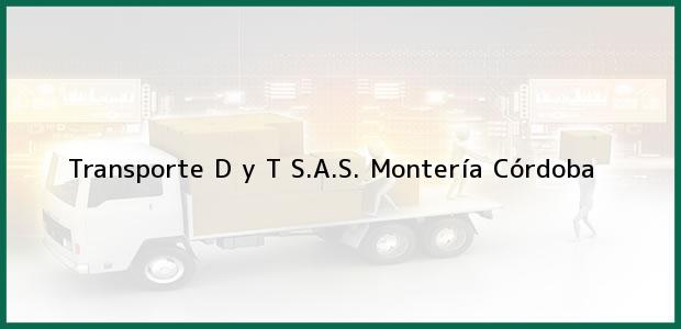 Teléfono, Dirección y otros datos de contacto para Transporte D y T S.A.S., Montería, Córdoba, Colombia