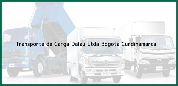 Teléfono, Dirección y otros datos de contacto para Transporte de Carga Dalau Ltda, Bogotá, Cundinamarca, Colombia