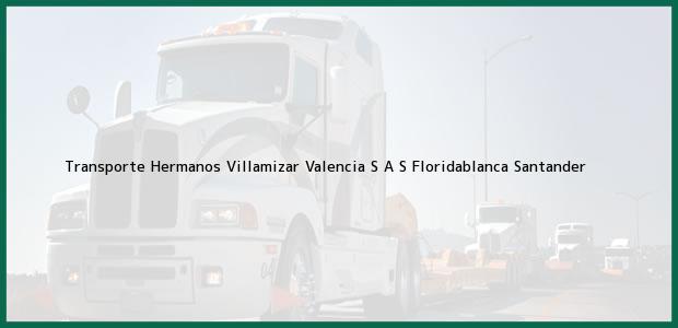 Teléfono, Dirección y otros datos de contacto para Transporte Hermanos Villamizar Valencia S A S, Floridablanca, Santander, Colombia