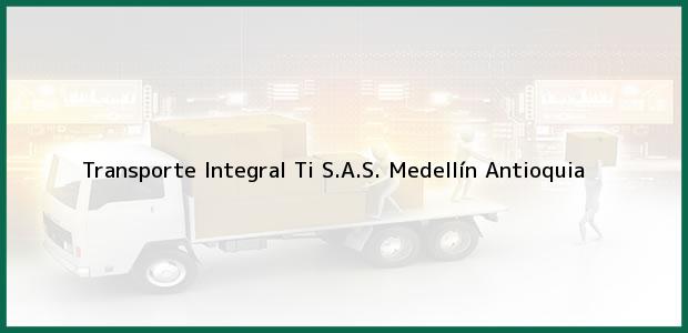 ver datos de contacto para transporte integral ti s.a.s., medellín, antioquia, colombia Teléfono, Dirección y otros datos de contacto para Transporte Integral Ti S.A.S., Medellín, Antioquia, Colombia