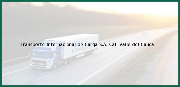 Teléfono, Dirección y otros datos de contacto para Transporte Internacional de Carga S.A., Cali, Valle del Cauca, Colombia