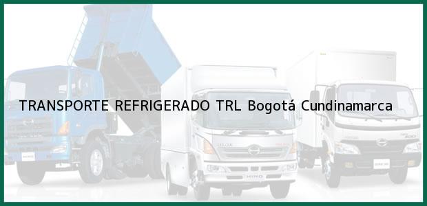 Teléfono, Dirección y otros datos de contacto para TRANSPORTE REFRIGERADO TRL, Bogotá, Cundinamarca, Colombia