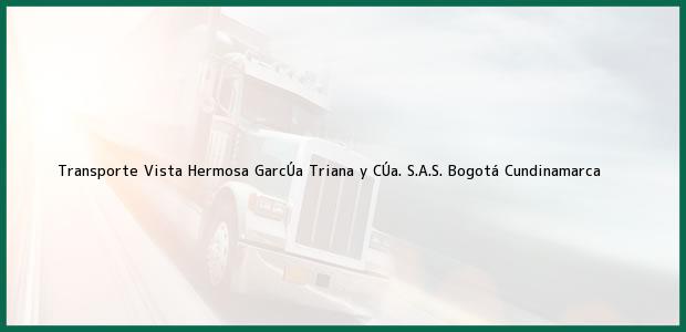 Teléfono, Dirección y otros datos de contacto para Transporte Vista Hermosa GarcÚa Triana y CÚa. S.A.S., Bogotá, Cundinamarca, Colombia