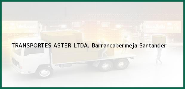 Teléfono, Dirección y otros datos de contacto para TRANSPORTES ASTER LTDA., Barrancabermeja, Santander, Colombia