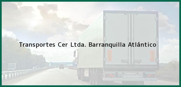 Teléfono, Dirección y otros datos de contacto para Transportes Cer Ltda., Barranquilla, Atlántico, Colombia