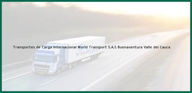 Teléfono, Dirección y otros datos de contacto para Transportes de Carga Internacional World Transport S.A.S, Buenaventura, Valle del Cauca, Colombia