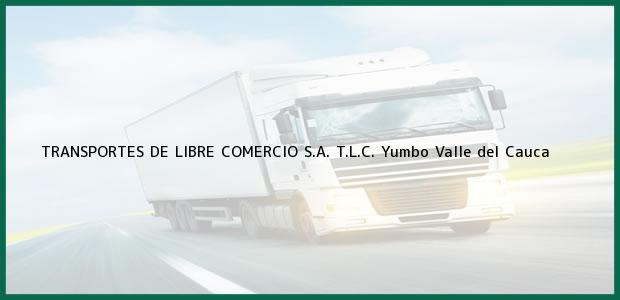 Teléfono, Dirección y otros datos de contacto para TRANSPORTES DE LIBRE COMERCIO S.A. T.L.C., Yumbo, Valle del Cauca, Colombia