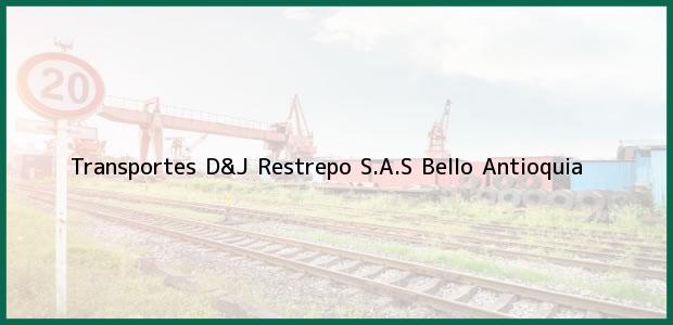 Teléfono, Dirección y otros datos de contacto para Transportes D&J Restrepo S.A.S, Bello, Antioquia, Colombia