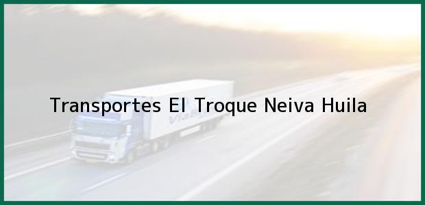 Teléfono, Dirección y otros datos de contacto para Transportes El Troque, Neiva, Huila, Colombia