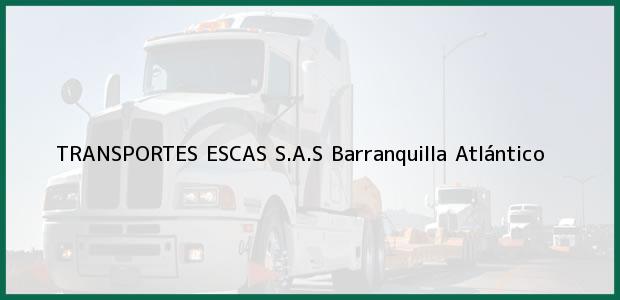 Teléfono, Dirección y otros datos de contacto para TRANSPORTES ESCAS S.A.S, Barranquilla, Atlántico, Colombia