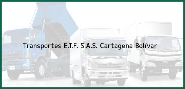 Teléfono, Dirección y otros datos de contacto para Transportes E.T.F. S.A.S., Cartagena, Bolívar, Colombia