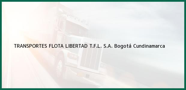 Teléfono, Dirección y otros datos de contacto para TRANSPORTES FLOTA LIBERTAD T.F.L. S.A., Bogotá, Cundinamarca, Colombia