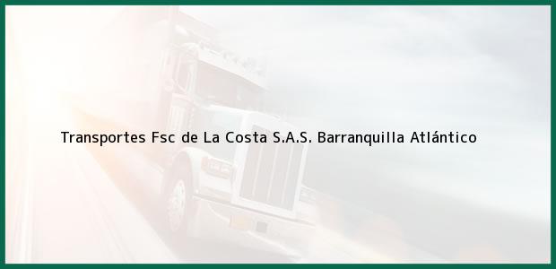 Teléfono, Dirección y otros datos de contacto para Transportes Fsc de La Costa S.A.S., Barranquilla, Atlántico, Colombia