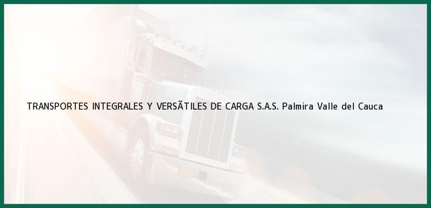 Teléfono, Dirección y otros datos de contacto para TRANSPORTES INTEGRALES Y VERSÃTILES DE CARGA S.A.S., Palmira, Valle del Cauca, Colombia