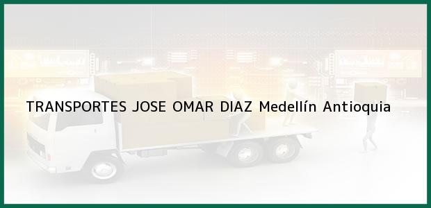 Teléfono, Dirección y otros datos de contacto para TRANSPORTES JOSE OMAR DIAZ, Medellín, Antioquia, Colombia