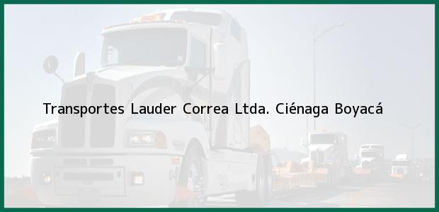 Teléfono, Dirección y otros datos de contacto para Transportes Lauder Correa Ltda., Ciénaga, Boyacá, Colombia